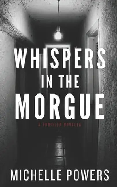 Whispers in the Morgue: A Gripping Psychological Thriller by Michelle Powers