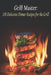 Grill Master: 100 Delicious Dinner Recipes for the Grill by Sizzling Sausage Shack