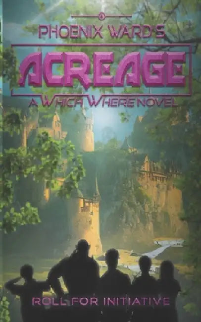 Acreage: A Wild Fantasy Adventure by Phoenix Ward