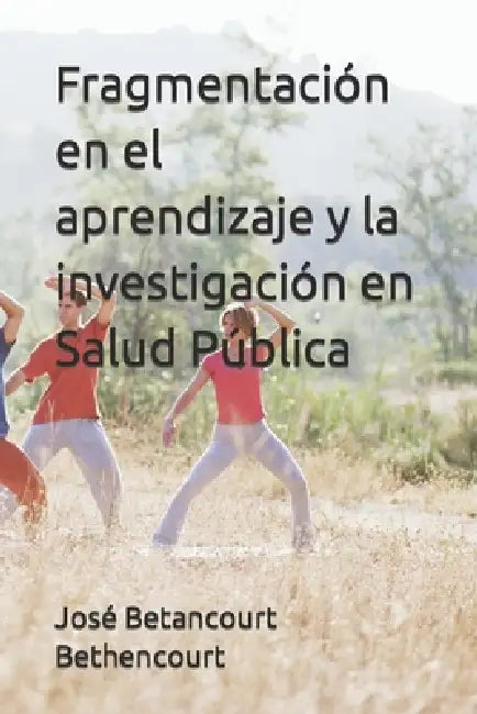 Fragmentación en el aprendizaje y la investigación en Salud Pública by José A. Betancourt Bethencourt