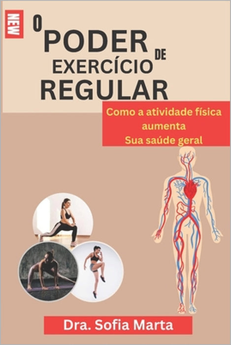 O Poder de Exercício Regular: Como a atividade física aumenta Sua saúde geral by Dra Sofia Marta
