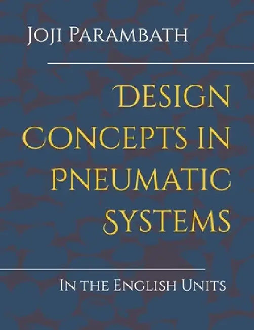 Design Concepts in Pneumatic Systems: In the English Units by Joji Parambath