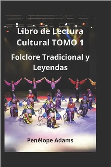 Libro de Lectura Cultural TOMO 1: Folclore Tradicional y Leyendas by Adams, Penélope