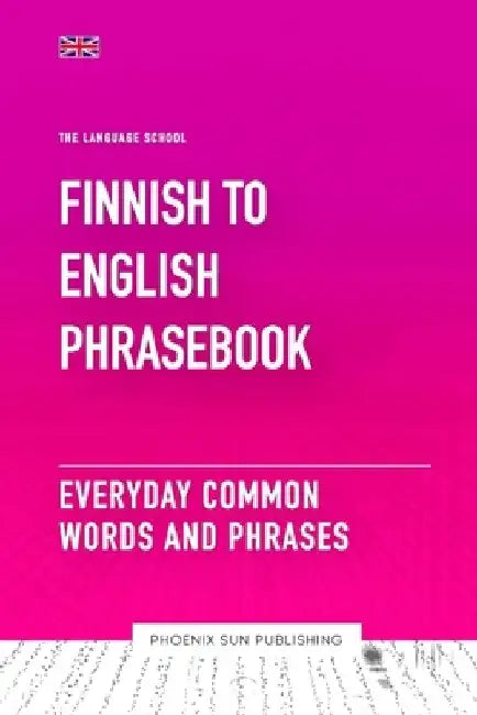 Finnish To English Phrasebook - Everyday Common Words And Phrases by Ps Publishing