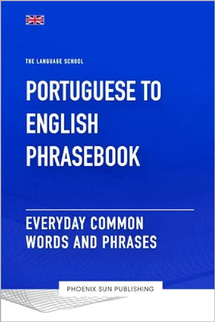 Portuguese To English Phrasebook - Everyday Common Words And Phrases by Publishing, Ps