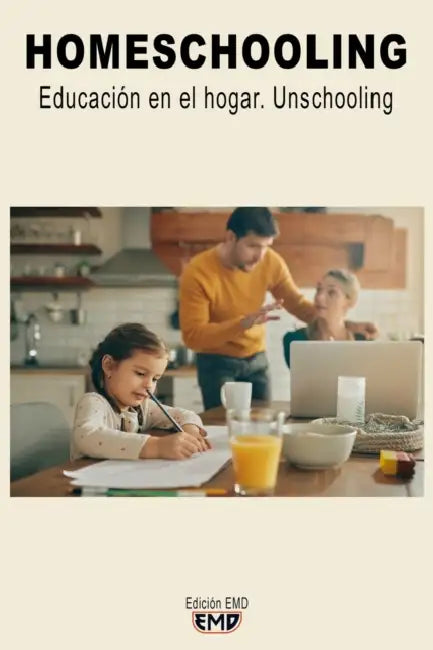 Homeschooling: Educación en el hogar. Unschooling by Edición Emd