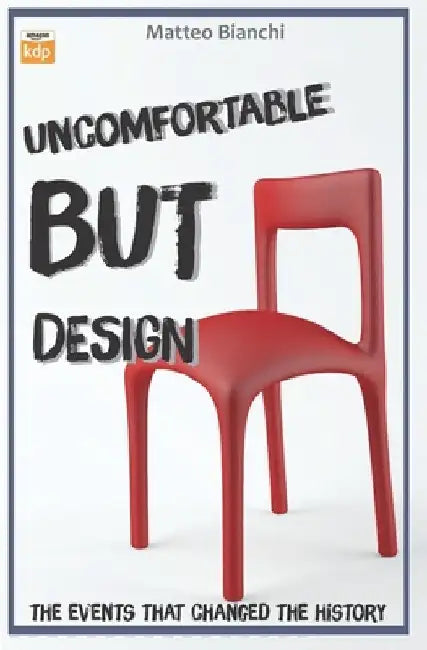 Uncomfortable but design: The events that changed the history of Design by Matteo Bianchi
