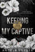 Keeping My Captive: Alternate Cover Edition by Angela Snyder