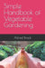 Simple Handbook Of Vegetable Gardening