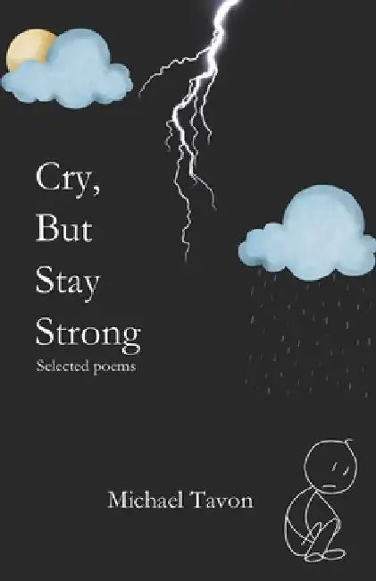 Cry, But Stay Strong: Selected Poems by Michael Tavon