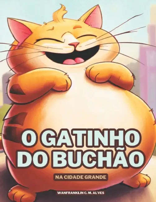 O Gatinho do Buchão: Na Cidade Grande by Wanfranklin C. M. Alves