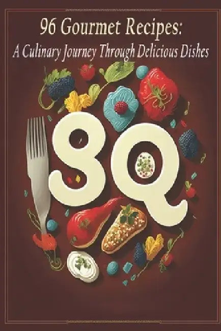 96 Gourmet Recipes: A Culinary Journey Through Delicious Dishes by Orion Percival Fox