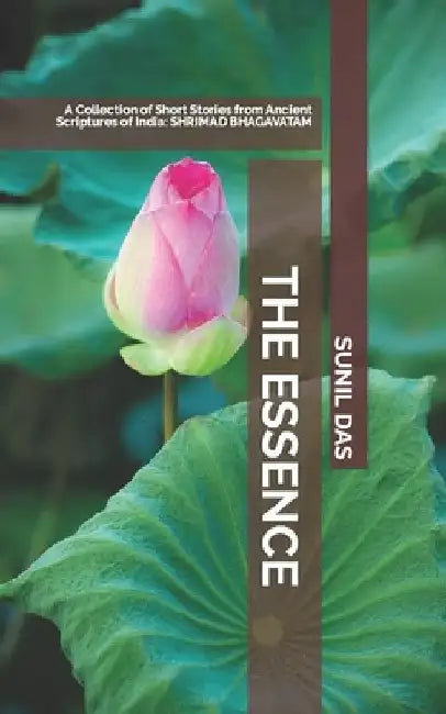 The Essence: A collection of short stories from Ancient Scriptures of India by Sunil Das K