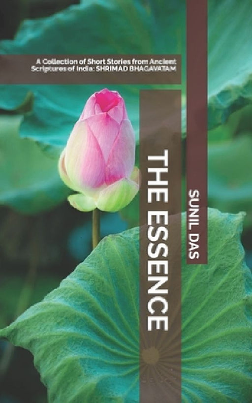 The Essence: A collection of short stories from Ancient Scriptures of India by Sunil Das K
