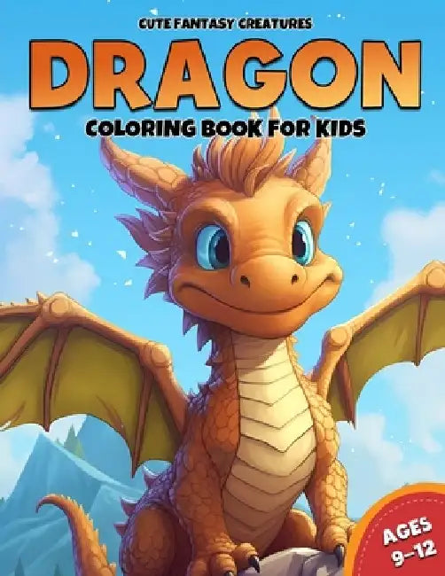 Dragon Coloring Book For Kids Ages 9-12: 50 Adorable Dragon Designs for Fun and Creativity by Gina Schill