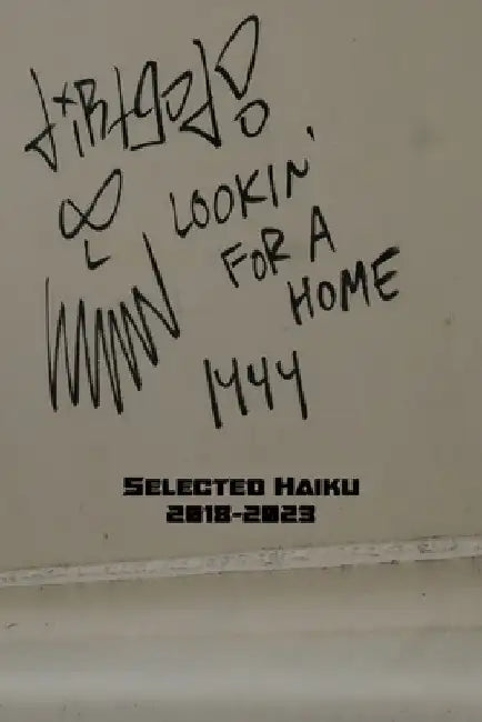 Lookin' For A Home: Selected Haiku 2018-2023 by Raven Mack