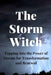 The Storm Witch: Tapping into the Power of Storms for Transformation and Renewal by Nichole Callaghan