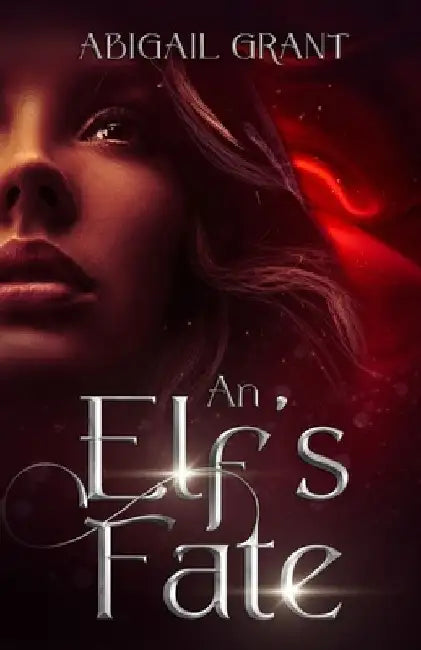 An Elf's Fate: The Complete Story (Epic Fantasy Romance) by Abigail Grant