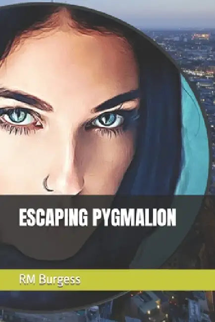 Escaping Pygmalion by R. M. Burgess