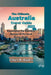 The Ultimate Australia Travel Guide 2023: Experience the Glorious Beauty of the Land Down Under by Ethel B. Bailey