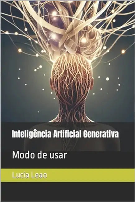 Inteligência Artificial Generativa: Modo de usar by Leao, Lucia