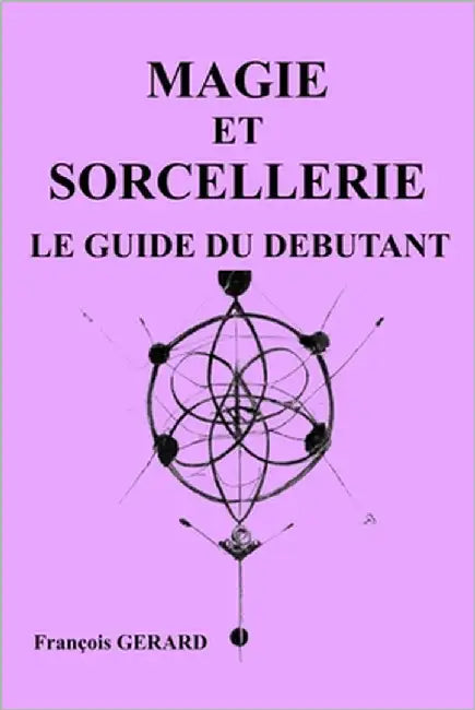 Magie et Sorcellerie, le guide du débutant by Gerard, Francois