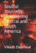 Soulful Journeys: Discovering Central and South America by Vikash Dabriwal