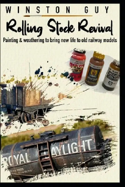 Rolling Stock Revival: painting and weathering to bring new life to old railway models by Winston Guy