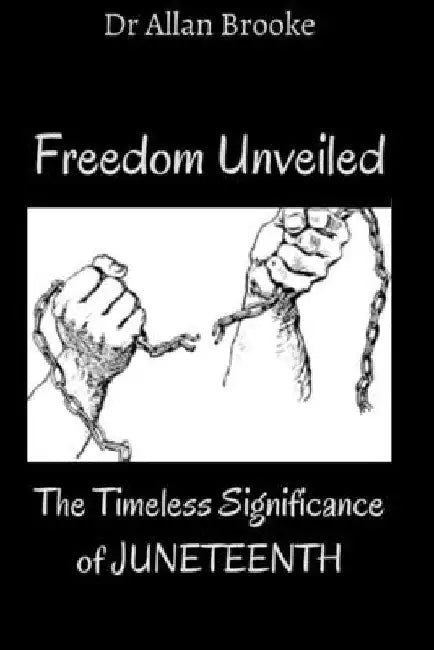 Freedom Unveiled: The Timeless Significance of Juneteenth by Allan Brooke