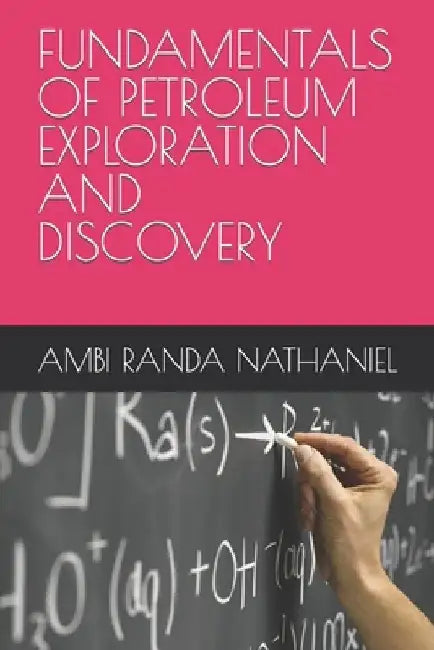 Fundamentals of Petroleum Exploration and Discovery by Nagwai Ambi Polycarp