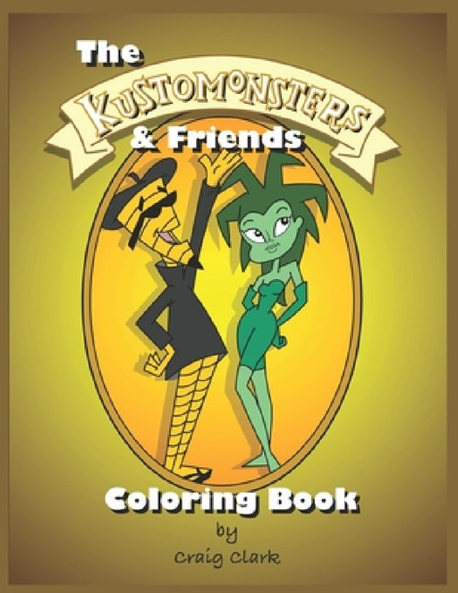 The Kustomonsters & Friends Coloring Book by Craig Clark