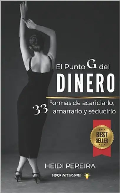 El punto g del dinero: 33 formas de acariciarlo, amarrarlo y seducirlo by Pereira, Heidi