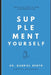 Supplement Yourself: Practical Guide to Food Supplementation. by Gabriel Bento