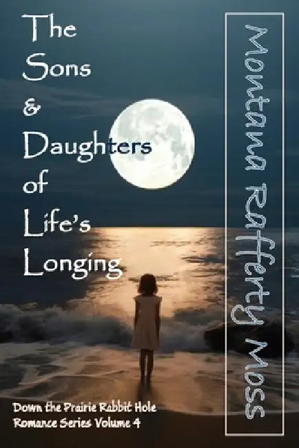 Sons & Daughters of Life's Longing by Montana Rafferty Moss