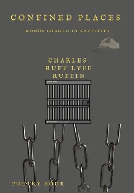 Confined Places: Words Forged In Captivity by Charles Ruff Lyfe Ruffin