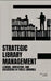 Strategic Library Management: Leading, Innovating, and Succeeding in Public Libraries by William Webb