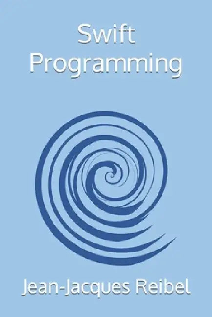 Swift Programming by Jean-Jacques Reibel