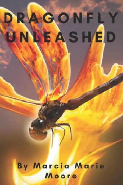 DragonFly Unleashed by Marcia Marie Moore