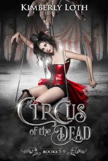 Circus of the Dead: Books 5-9 by Kimberly Loth