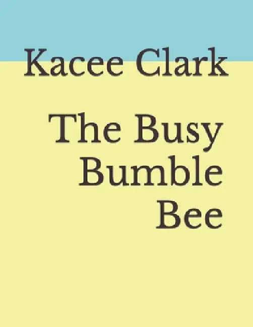 The Busy Bumble Bee by Joan Clark, Kacee E. Clark