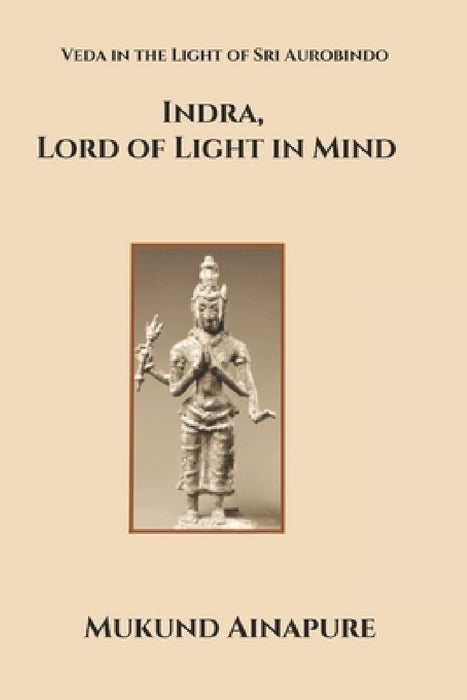 Indra, Lord of Light in Mind: Veda in the Light of Sri Aurobindo by Mukund Ainapure