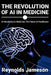 The Revolution of AI in Medicine: AI Revolution in Medicine, The Future of Healthcare by Reynolds Jameson