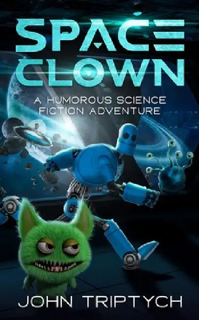 Space Clown: A Humorous Sci-Fi Adventure by John Triptych