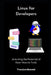 Linux for Developers: Unlocking the Potential of Open-Source Tools by Theodore Bennett