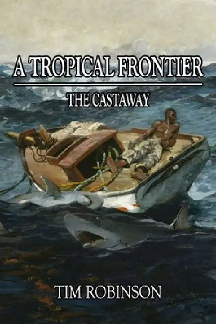 A Tropical Frontier: The Castaway by Tim Robinson