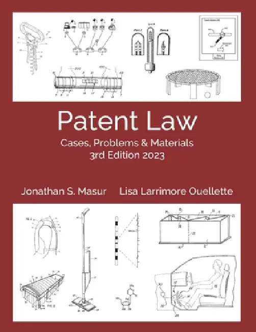 Patent Law: Cases, Problems, and Materials 3rd Edition 2023: Black & White Version by Lisa Larrimore Ouellette, Jonathan S. Masur