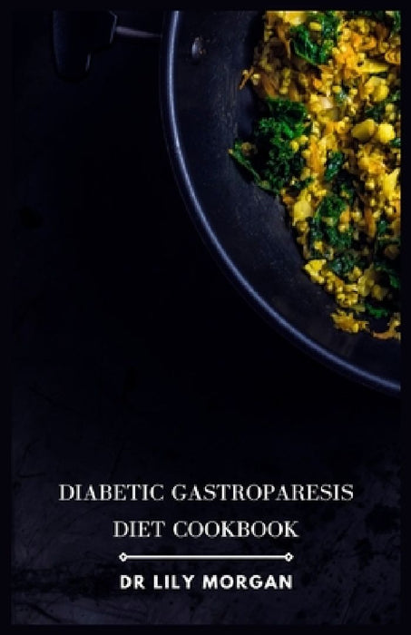 Diabetic Gastroparesis Diet Cookbook by Lily Morgan