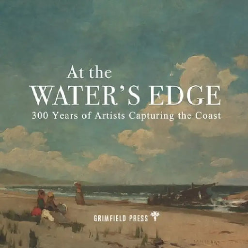 At the Water's Edge: 300 Years of Artists Capturing the Coast by J. David Field