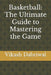 Basketball: The Ultimate Guide to Mastering the Game by Vikash Dabriwal
