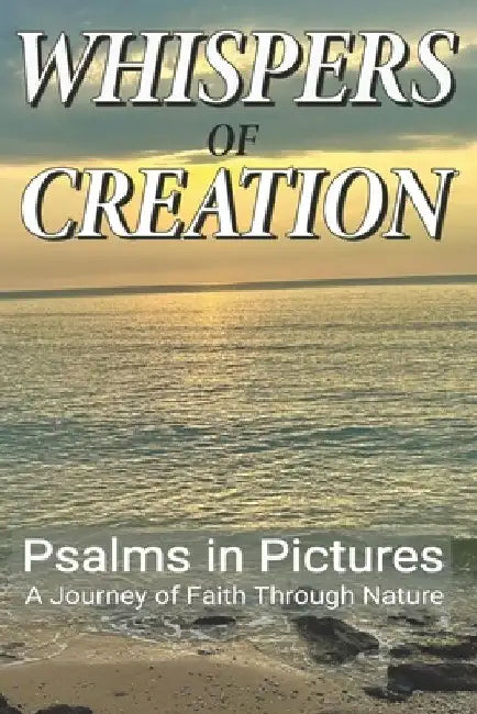 Whispers of Creation: Psalms in Pictures: A Journey of Faith Through Nature by Grace Evergreen